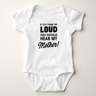 If you think I'm loud you should hear my mother Baby Bodysuit