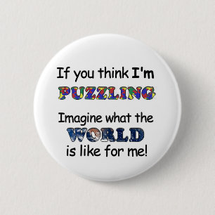 If You Think I'm Puzzling 6 Cm Round Badge
