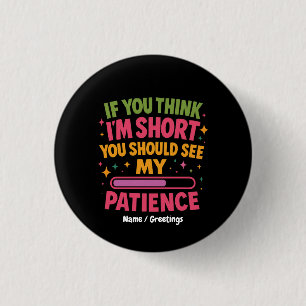 If You Think I'm Short You Should See My Patience 3 Cm Round Badge