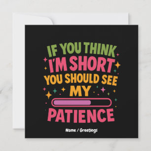 If You Think I'm Short You Should See My Patience Invitation