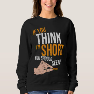 If You Think I'm Short You Should See My Patience  Sweatshirt