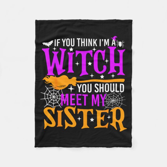 If You Think I'm Witch You Should Meet My Sister H Fleece Blanket (Front)