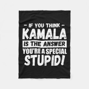 If You Think Kamala Is The Answer You're A Special Fleece Blanket
