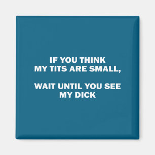 If You Think My Are Small Wait Until Funny Saying Magnet