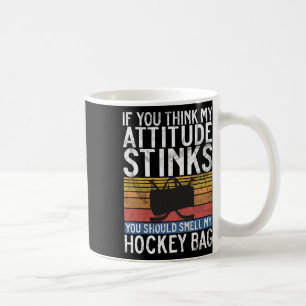 If You Think My Attitude Stinks Should Smell G Hoc Coffee Mug