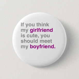 If you think my girlfriend is cute 6 cm round badge