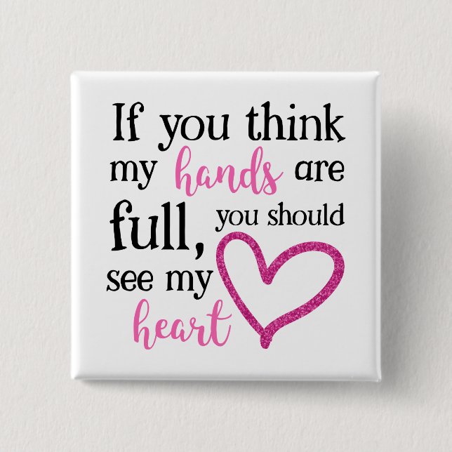 If you think my hands are full... 15 cm square badge (Front)