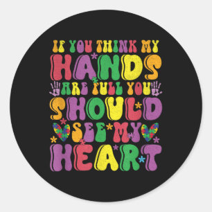 If You Think My Hands Are Full See My Heart Autism Classic Round Sticker