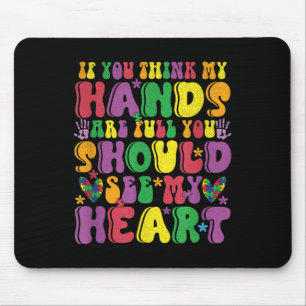 If You Think My Hands Are Full See My Heart Autism Mouse Pad