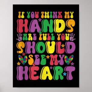 If You Think My Hands Are Full See My Heart Autism Poster