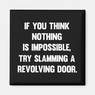 If You Think Nothing Is Impossible.. Funny sarca Magnet