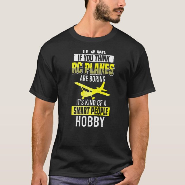 If You Think Rc Planes Is Boring Kind Of Smart Peo T-Shirt (Front)