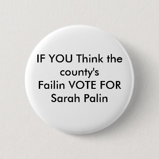 IF YOU Think the county'sFailin VOTE FOR Sarah ... 6 Cm Round Badge