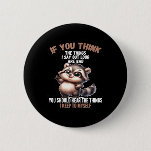 If You Think The Things I Says Out Loud Are Bad Yo 6 Cm Round Badge
