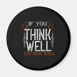 If You Think Well You Cook Well2 Magnet
