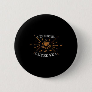 If You Think Well You Cook Well 6 Cm Round Badge