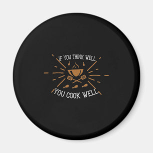 If You Think Well You Cook Well Magnet