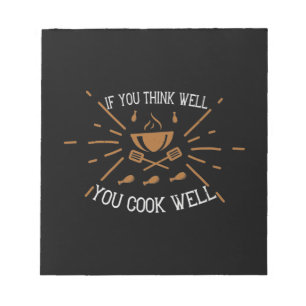 If You Think Well You Cook Well Notepad
