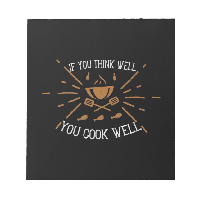 If You Think Well You Cook Well Notepad (Front)