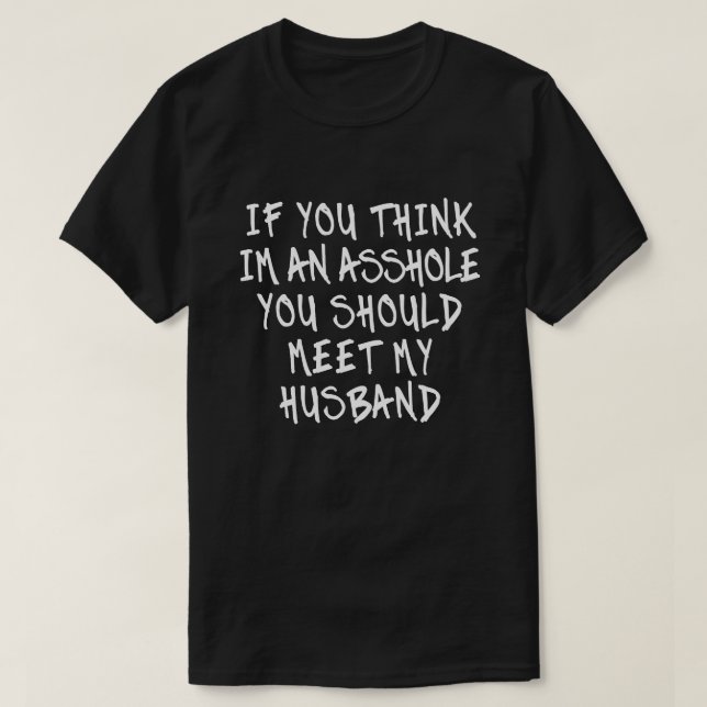 If You Think You Should Meet My Husband Women T-Shirt (Design Front)