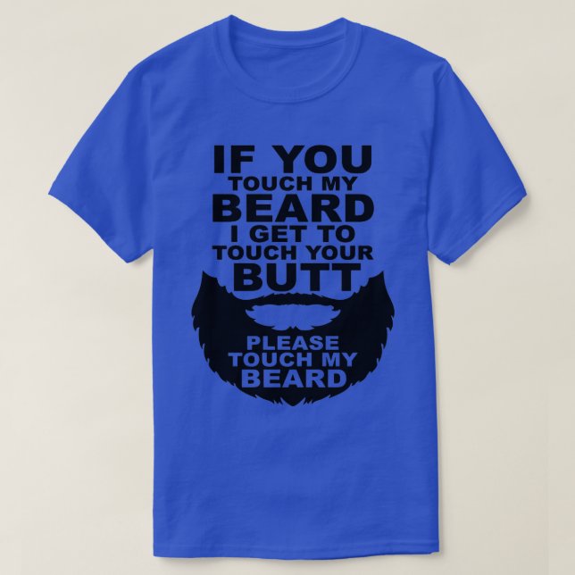 If You Touch My Beard I Get To Touch Your Butt1 T-Shirt (Design Front)