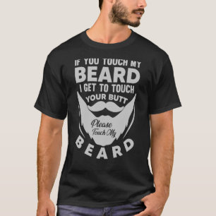 If You Touch My Beard I Will Touch Your Butt  1 T-Shirt
