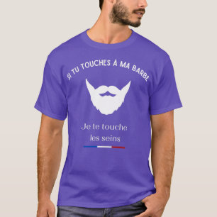 If you touch my beard Ill touch your breasts T-Shirt