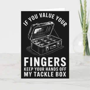 If You Value Your Fingers Funny Fishing Tackle Box Card