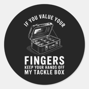 If You Value Your Fingers Funny Fishing Tackle Box Classic Round Sticker