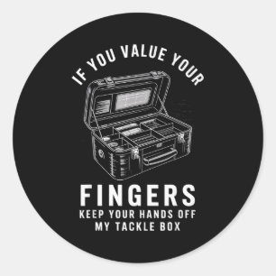 If You Value Your Fingers Funny Fishing Tackle Box Classic Round Sticker