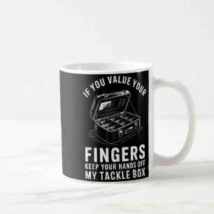 If You Value Your Fingers Funny Fishing Tackle Box Coffee Mug