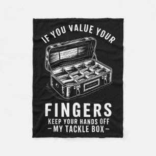 If You Value Your Fingers Funny Fishing Tackle Box Fleece Blanket