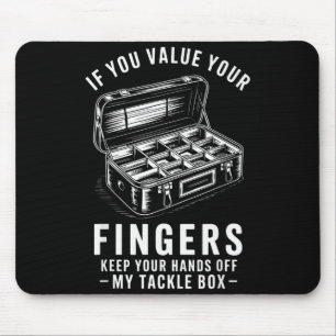 If You Value Your Fingers Funny Fishing Tackle Box Mouse Pad