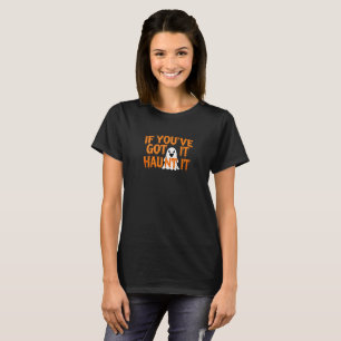 If You’ve Got It, Haunt It – Funny Halloween Ghost T-Shirt