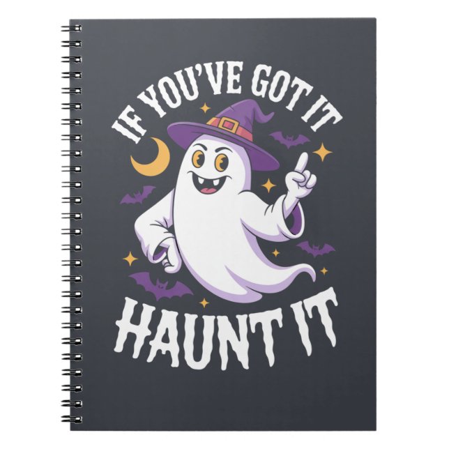 If You’ve Got It Haunt It Halloween  Notebook (Front)