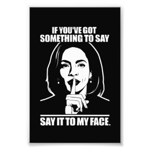 If You’ve Got Something To Say Say It To My Face  Photo Print
