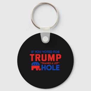 If You Vote For Trump thanks A Lot' Hole  Key Ring