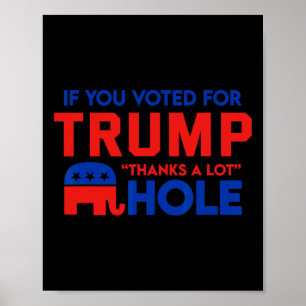 If You Vote For Trump thanks A Lot' Hole Poster