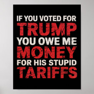 If You Voted For Trump, You Owe Me Tariff Money - Poster