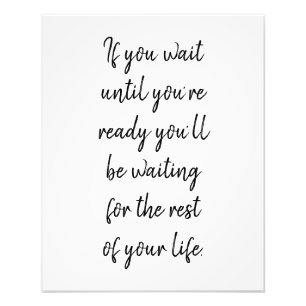 If you wait until you’re ready photo print