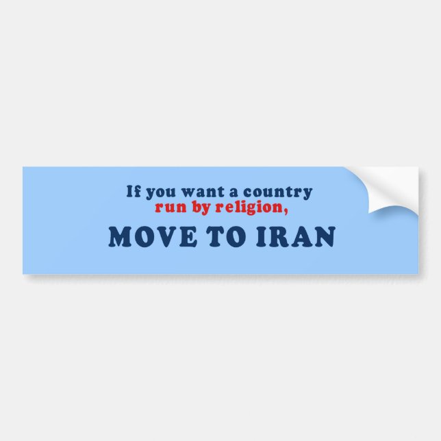 If you want a country run by religion move to Iran Bumper Sticker (Front)