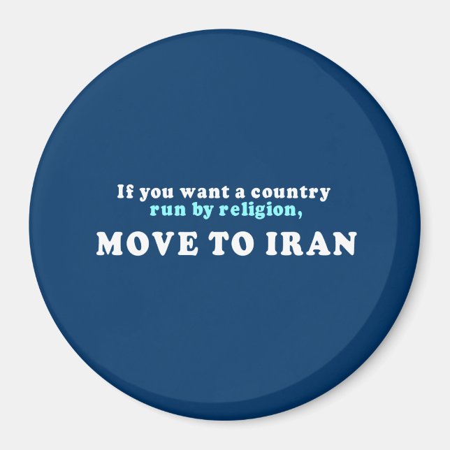 If you want a country run by religion move to Iran Magnet (Front)