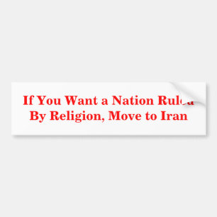 If You Want a Nation Ruled By Religion, Move Bumper Sticker