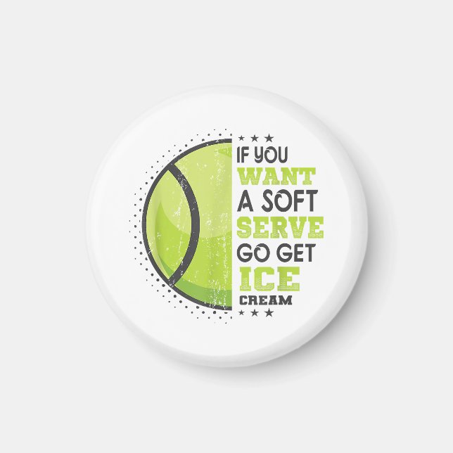 If You Want A Soft Serve Go Get Ice Cream Funny Te Magnet (Front)