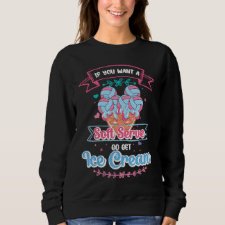 If You Want A Soft Serve Go Get Ice Cream  Volleyb Sweatshirt