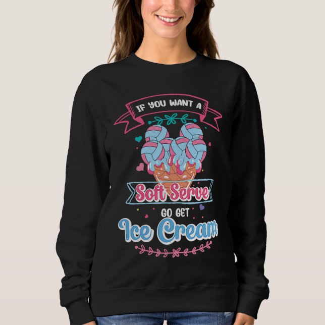 If You Want A Soft Serve Go Get Ice Cream  Volleyb Sweatshirt (Front)