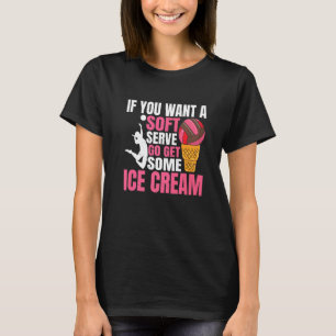 If You Want A Soft Serve Go Get Some Ice Cream Vol T-Shirt