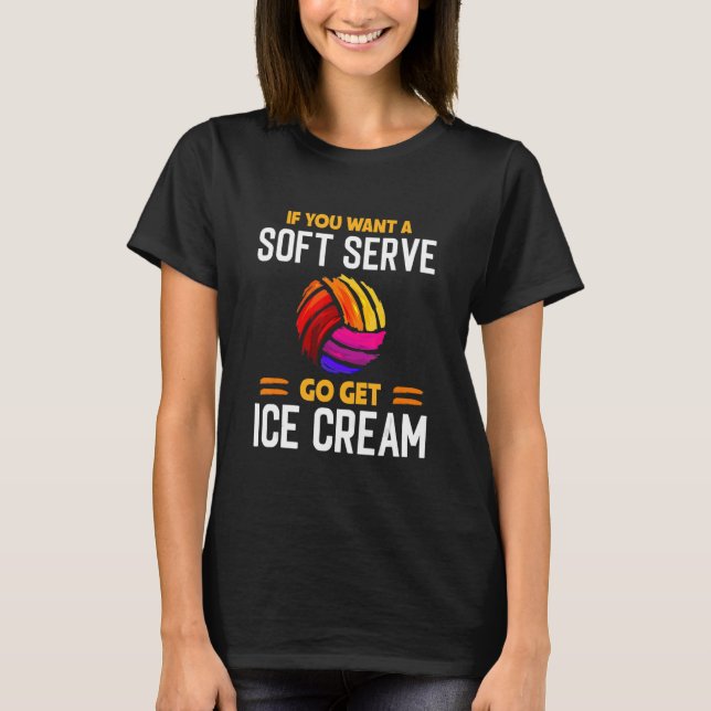 If You Want A Soft Serve  Volleyball Saying Joke Q T-Shirt (Front)
