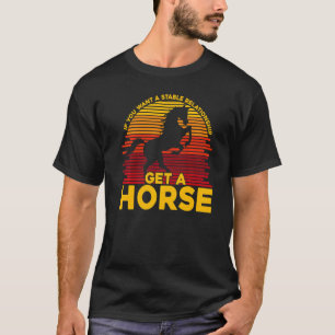 If you want a stable relationship get a Horse Prem T-Shirt