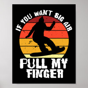 If You Want Big Air Pull My Finger Funny Snowboard Poster